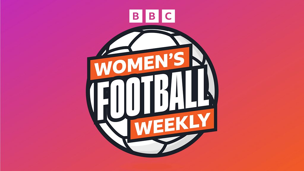 BBC Podcast: WSL Season Review and Upcoming Showdowns